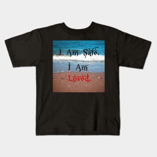 I am safe. I am loved. Kids T-Shirt